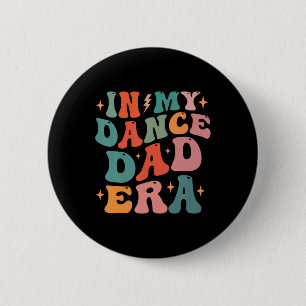 In My Dance Dad Era Tee Fathers Day  Button