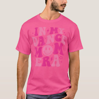 In My Dance Mom Era Cool New Mom Dance Coach For M T-Shirt