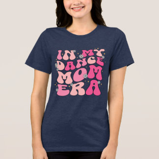 in my dance mom era t-shirt Tri-Blend shirt