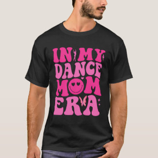 In My Dance Mom Era Trendy Sports Mom Life On Back T-Shirt