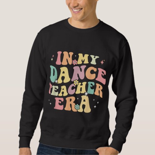 In My Dance Teacher Era Cute Back To School Dance  Sweatshirt
