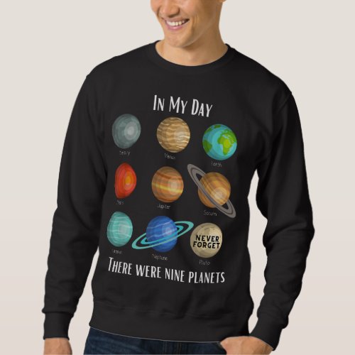 In my day there were 9 planets Pluto Never forget Sweatshirt
