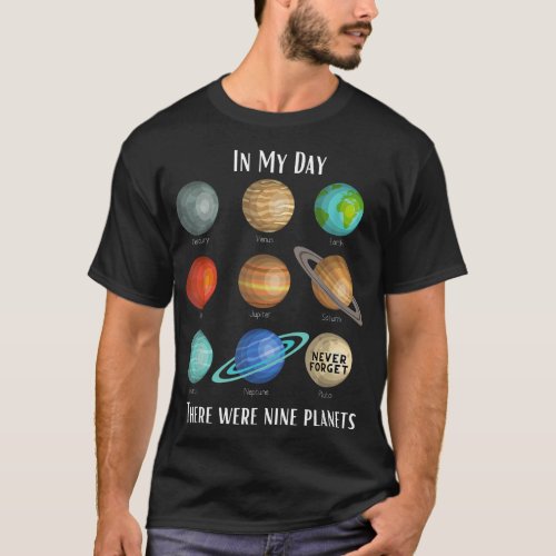In my day there were 9 planets Pluto Never forget T_Shirt
