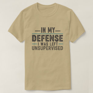 in My Defence I was Left Unsupervised Funny Retro T-Shirt