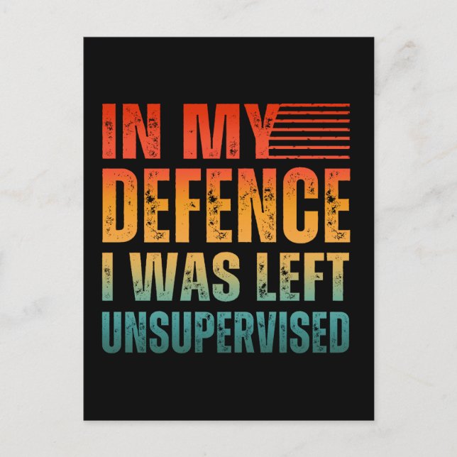 IN MY DEFENCE I WAS LEFT UNSUPERVISED POSTCARD (Front)