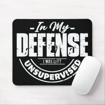 In My Defense  I Left Left Unsupervised Mouse Pad by AardvarkApparel at Zazzle