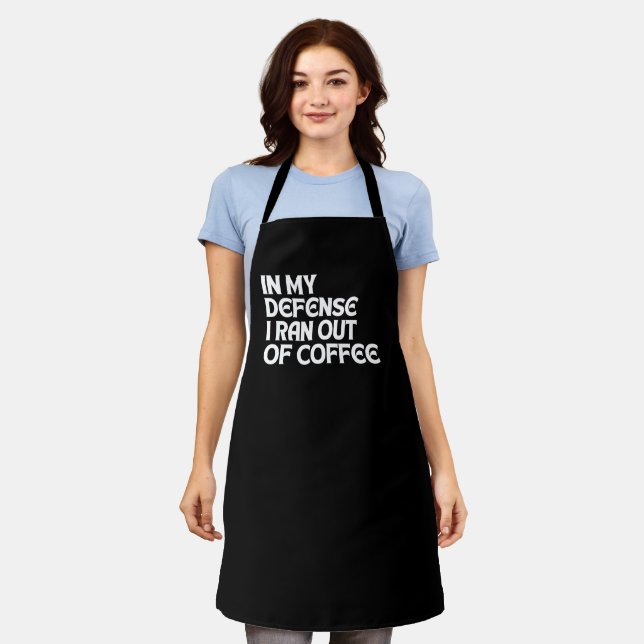 IN MY DEFENSE I RAN OUT OF COFFEE APRON (Worn)