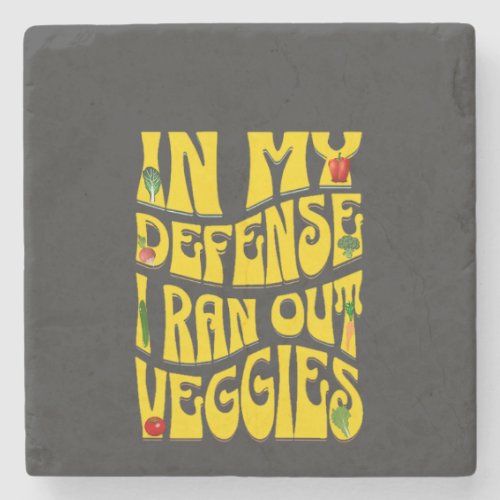 In My Defense I Run Out Veggies   Stone Coaster