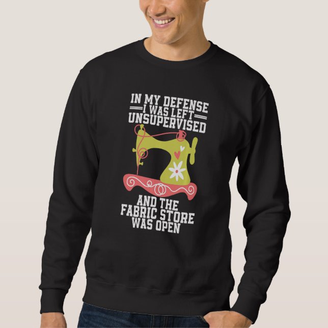 In my Defense I Was Left Unsupervised and the Fabr Sweatshirt (Front)
