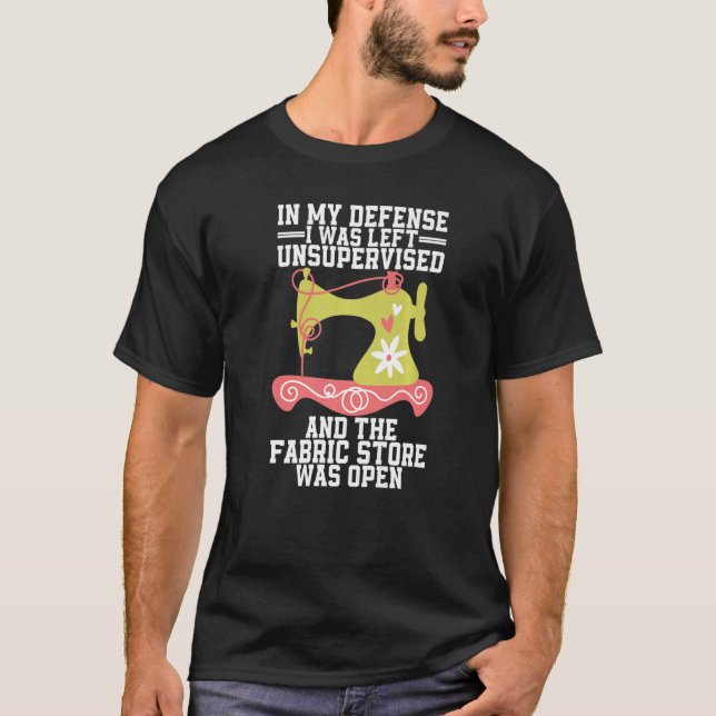 In my Defense I Was Left Unsupervised and the Fabr T-Shirt (Front)