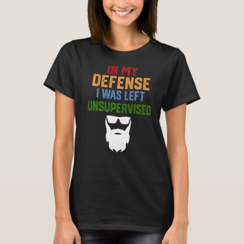 In My Defense I Was Left Unsupervised  Bearded T_Shirt