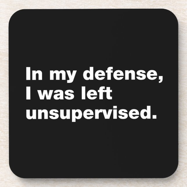 In my defense, I was left unsupervised Beverage Coaster (Front)