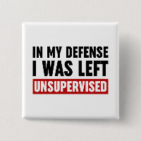 In My Defense I Was Left Unsupervised