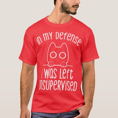 In my Defense I Was Left Unsupervised by Tobe Fons T_Shirt