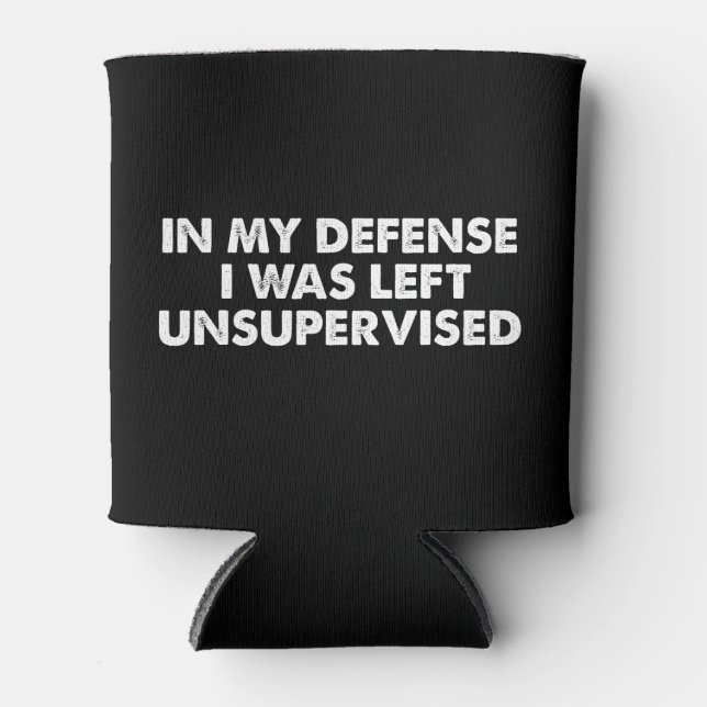 In My Defense I Was Left Unsupervised Can Cooler (Front)