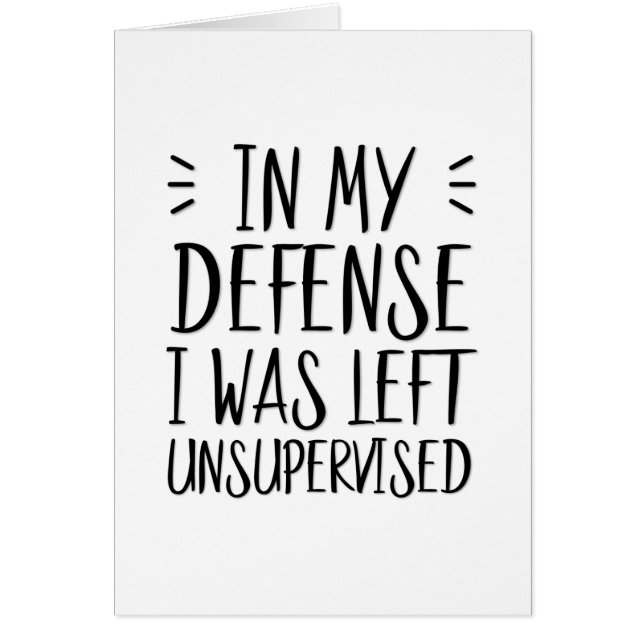 In my defense, I was left unsupervised Cards (Front)