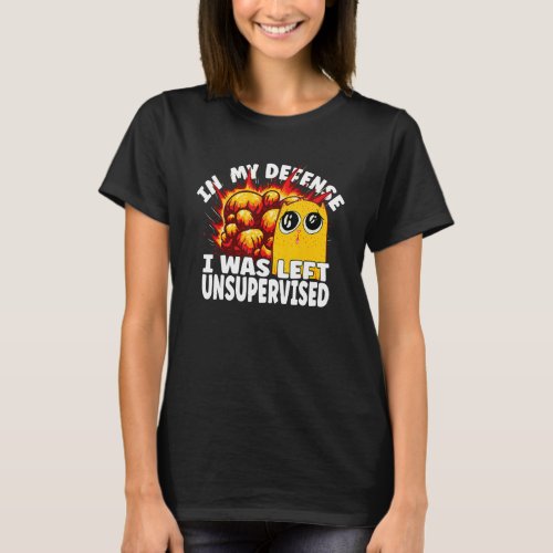 In My Defense I Was Left Unsupervised Cat Explosio T_Shirt