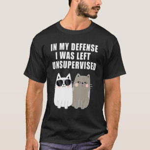 In My Defense I Was Left Unsupervised Cat Funny Hu T-Shirt