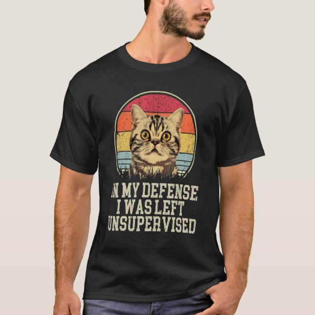 in my defense i was left unsupervised  cat T-Shirt (Front)