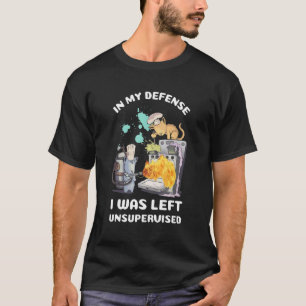 In My Defense I Was Left Unsupervised Cats Baking T-Shirt