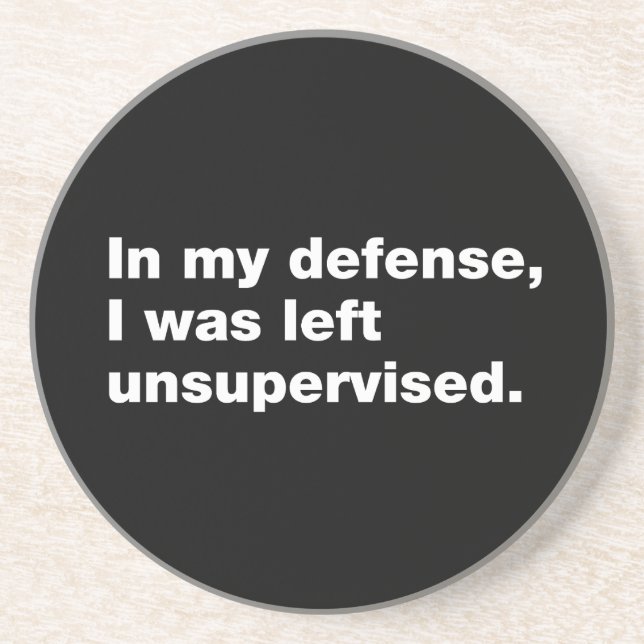 In my defense, I was left unsupervised Coaster (Front)