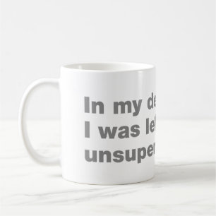 In my defense, I was left unsupervised Coffee Mug