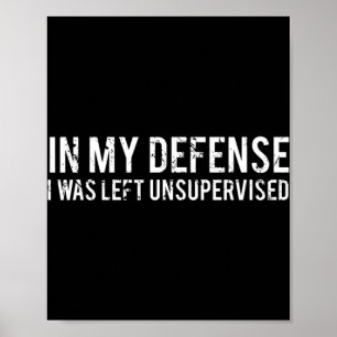 In my defense I was left unsupervised  Cool Fun te Poster