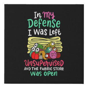 In My Defense I Was Left Unsupervised Faux Canvas Print