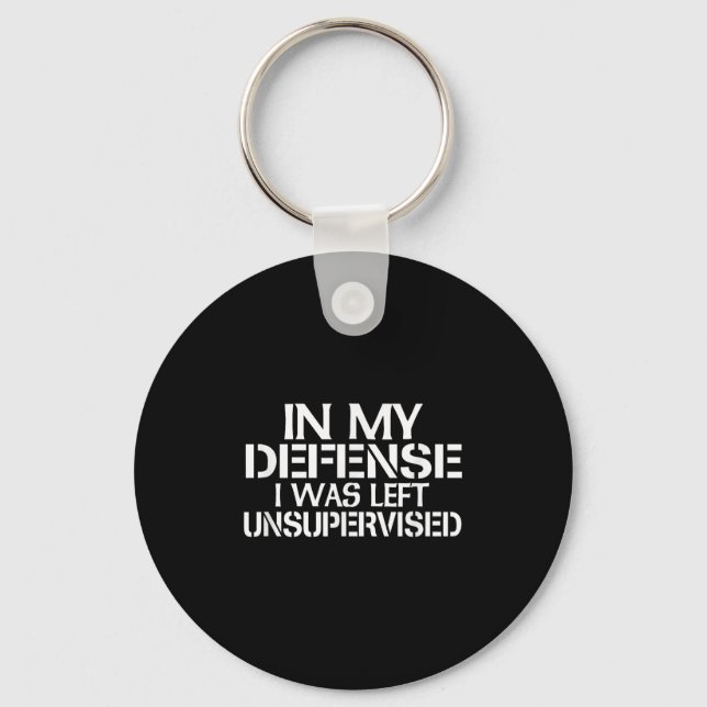 In My Defense I Was Left Unsupervised For Fun Time Keychain (Front)