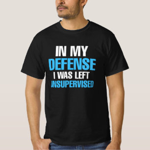 In my defense I was left unsupervised for fun time T-Shirt