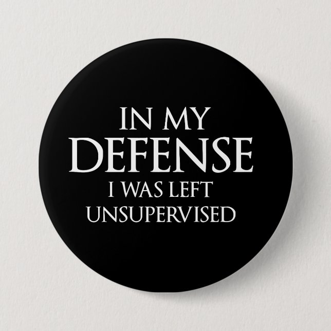 In My Defense I Was Left Unsupervised Funny Button (Front)