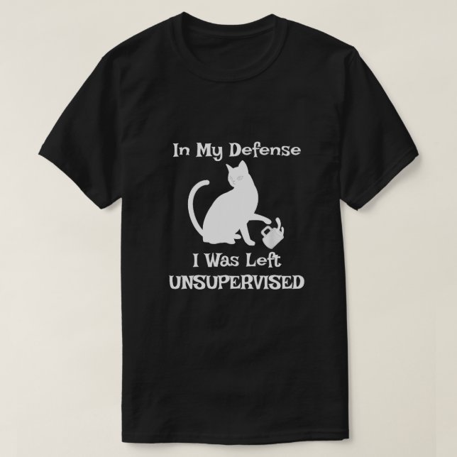 In My Defense I Was Left Unsupervised Funny Cat  T-Shirt (Design Front)