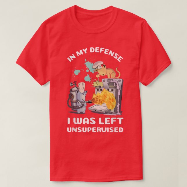 In My Defense I Was Left Unsupervised Funny Cats B T-Shirt (Design Front)