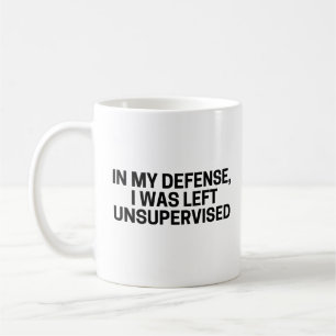 IN MY DEFENSE, I WAS LEFT UNSUPERVISED Funny Coffee Mug