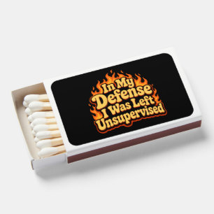 In My Defense I Was Left Unsupervised Funny Flame Matchboxes