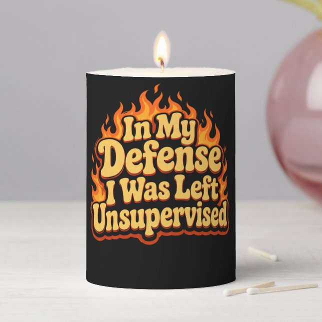 In My Defense I Was Left Unsupervised Funny Flame Pillar Candle (In Situ)