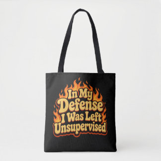 In My Defense I Was Left Unsupervised Funny Flame Tote Bag