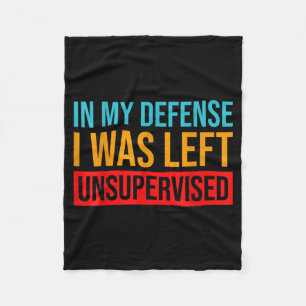 In My Defense I Was Left Unsupervised Funny Fleece Blanket