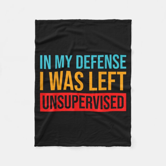 In My Defense I Was Left Unsupervised Funny Fleece Blanket (Front)