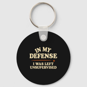 In My Defense I Was Left Unsupervised Funny Keychain