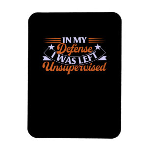 In My Defense I Was Left Unsupervised Funny Magnet