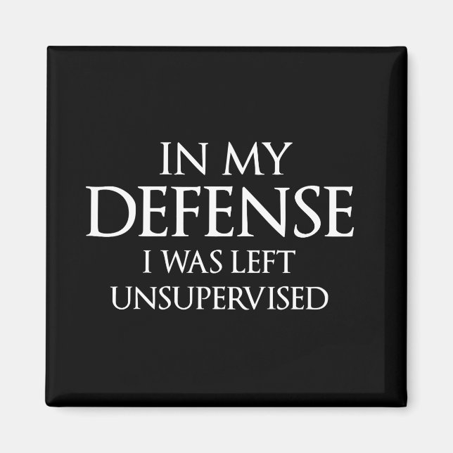 In My Defense I Was Left Unsupervised Funny Magnet (Front)