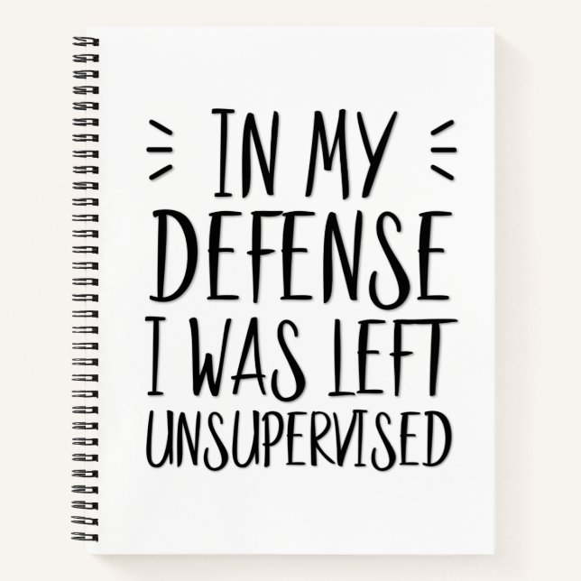 In my defense, I was left unsupervised funny Notebook (Front)