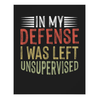 In My Defense I Was Left Unsupervised Funny Poster