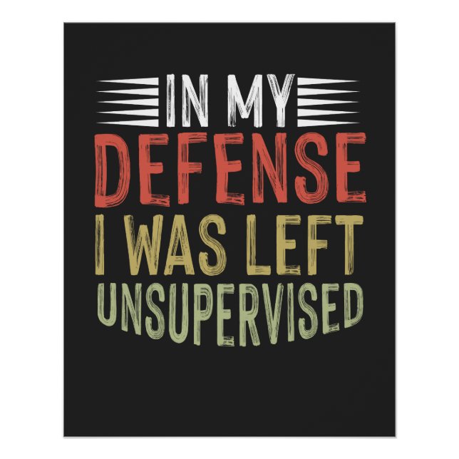 In My Defense I Was Left Unsupervised Funny Poster (Front)