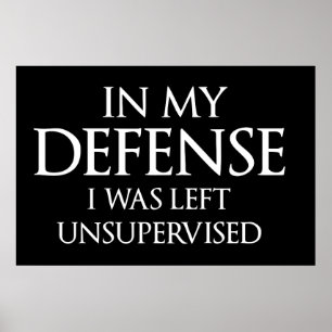 In My Defense I Was Left Unsupervised Funny Poster