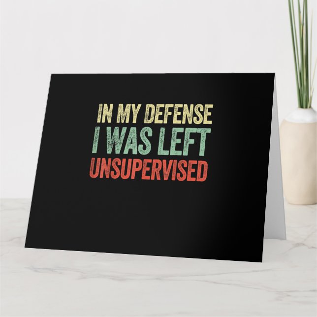In My Defense I Was Left Unsupervised Funny Quotes Card (Front)