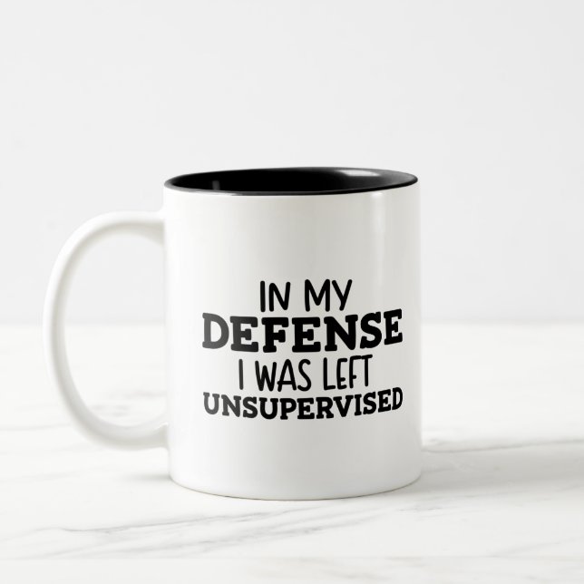 In My Defense I Was Left Unsupervised Funny Saying Two-Tone Coffee Mug (Left)