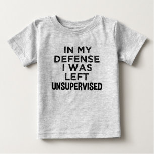 In my defense I was left unsupervised funny shirt