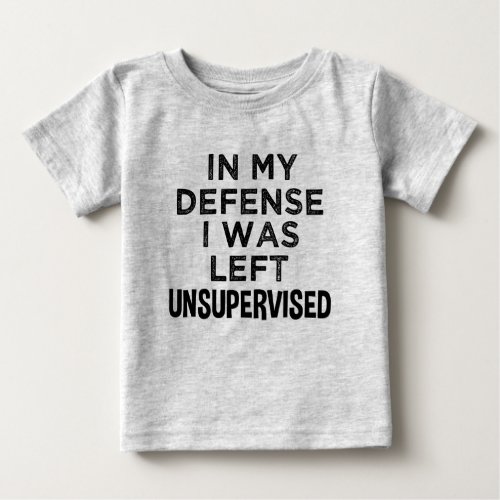 In my defense I was left unsupervised funny shirt